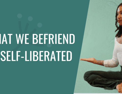 🌙🌺 🌿✨What We Fight Becomes Stronger, What We Befriend is Self-Liberated🌙🌺 🌿✨